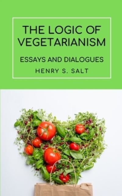 Cover for Henry S Salt · The Logic of Vegetarianism (Paperback Book) (2019)