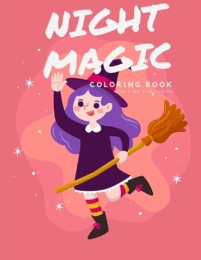 Night Magic Coloring Book - Mom & Me Publishing - Books - Independently Published - 9781701187733 - October 20, 2019