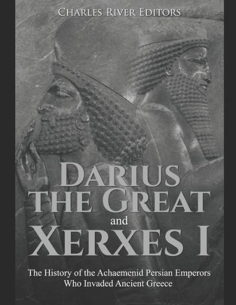 Cover for Charles River Editors · Darius the Great and Xerxes I (Paperback Book) (2019)