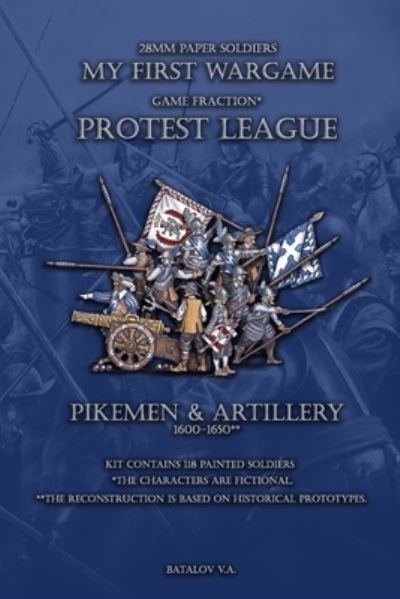 Protest League. Pikemen and artillery 1600-1650 - Vyacheslav Batalov - Boeken - Independently Published - 9781709040733 - 17 november 2019