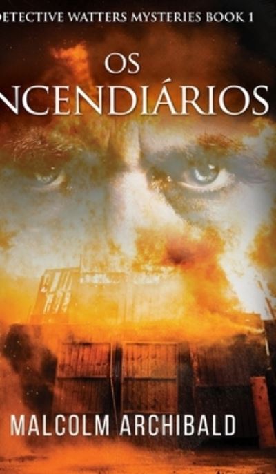 Cover for Malcolm Archibald · Os Incendiarios (Hardcover Book) (2021)