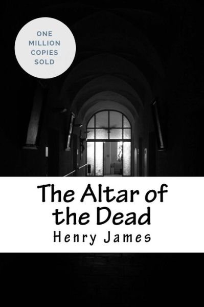 The Altar of the Dead - Henry James - Kirjat - Createspace Independent Publishing Platf - 9781717043733 - torstai 19. huhtikuuta 2018