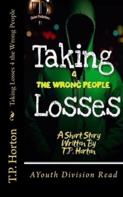 Cover for T P Horton · Taking Losses 4 the Wrong People (Paperback Bog) (2018)