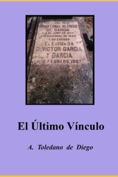 Cover for A Toledano De Diego · El Último Vínculo (Paperback Book) (2018)