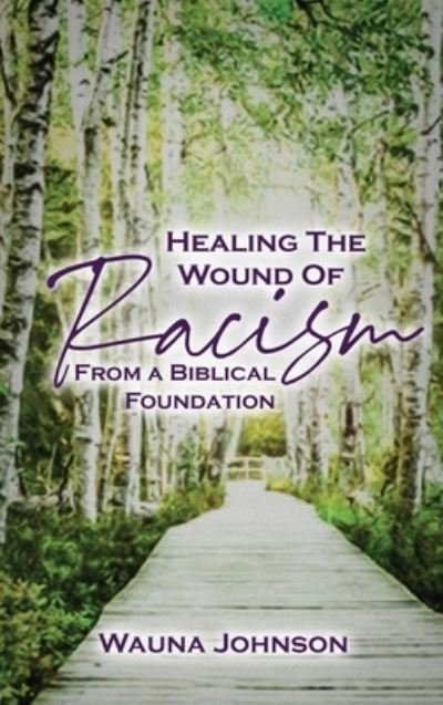 Cover for Wauna Johnson · Healing the Wounds of Racism (Hardcover bog) (2020)