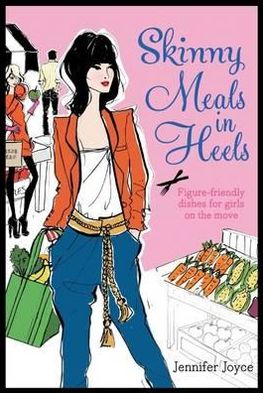 Skinny Meals in Heels - Jennifer Joyce - Książki - Murdoch Books - 9781742665733 - 5 stycznia 2012