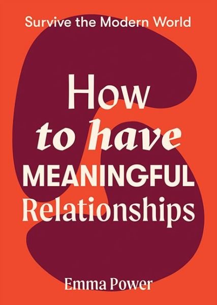 Cover for Emma Power · How to Have Meaningful Relationships - Survive the Modern World (Paperback Book) [Flexibound edition] (2021)
