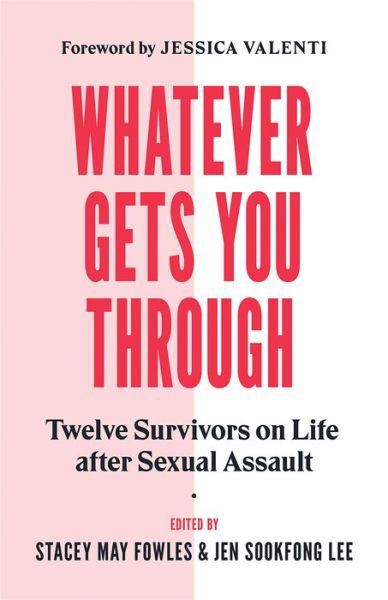 Cover for Jen Sookfong Lee · Whatever Gets You Through: Twelve Survivors on Life after Sexual Assault (Taschenbuch) (2019)