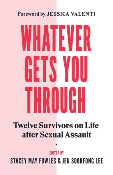 Cover for Jen Sookfong Lee · Whatever Gets You Through: Twelve Survivors on Life after Sexual Assault (Paperback Book) (2019)