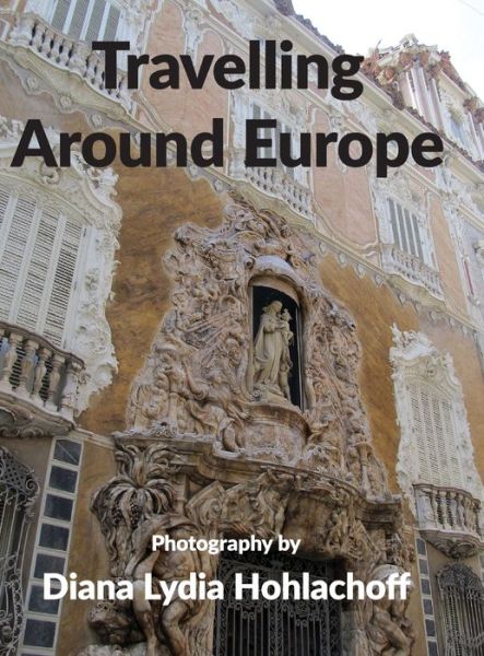 Cover for Diana Lydia Hohlachoff · Travelling Around Europe (Hardcover Book) (2022)