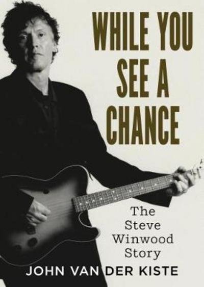 Cover for John Van der Kiste · While You See A Chance: The Steve Winwood Story (Paperback Book) (2018)