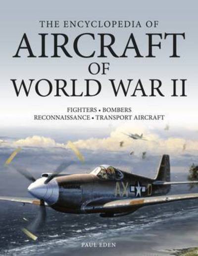 The Encyclopedia of Aircraft of World War II - Paul E Eden - Livres - Amber Books Ltd - 9781782744733 - 14 octobre 2021