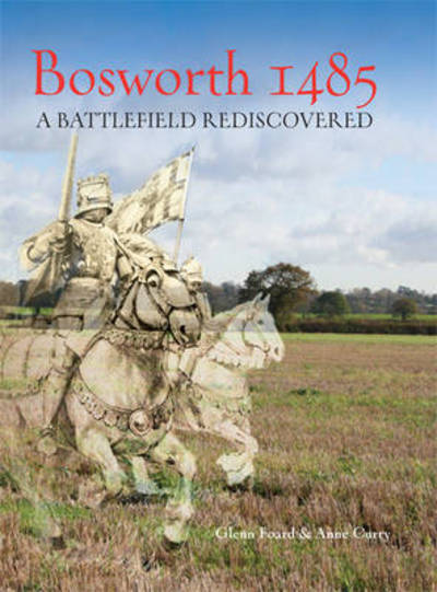 Bosworth 1485: A Battlefield Rediscovered - Glenn Foard - Books - Oxbow Books - 9781782971733 - August 22, 2013