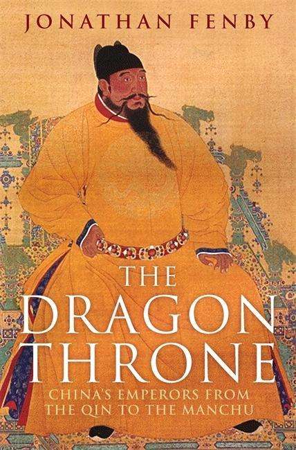 The Dragon Throne: China's Emperors from the Qin to the Manchu - Jonathan Fenby - Books - Quercus Publishing - 9781784290733 - July 2, 2015