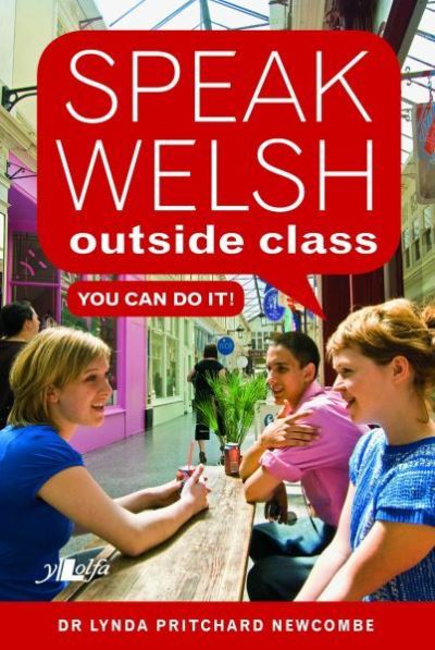 Speak Welsh Outside Class - You Can Do It - Lynda Pritchard Newcombe - Books - Y Lolfa - 9781784612733 - July 21, 2016