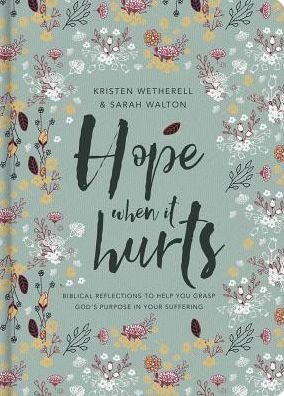 Cover for Kristen Wetherell · Hope When It Hurts: Biblical reflections to help you grasp God's purpose in your suffering (Inbunden Bok) (2017)