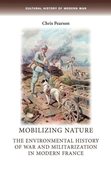 Cover for Chris Pearson · Mobilizing Nature: The Environmental History of War and Militarization in Modern France - Cultural History of Modern War (Pocketbok) (2015)