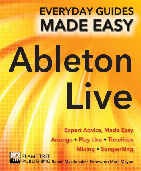 Ableton Live Basics: Expert Advice, Made Easy - Everyday Guides Made Easy - Ronan Macdonald - Livros - Flame Tree Publishing - 9781786647733 - 9 de março de 2018