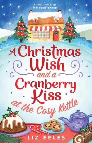 Cover for Liz Eeles · A Christmas Wish and a Cranberry Kiss at the Cosy Kettle : A heartwarming, feel good romance (Paperback Book) (2019)