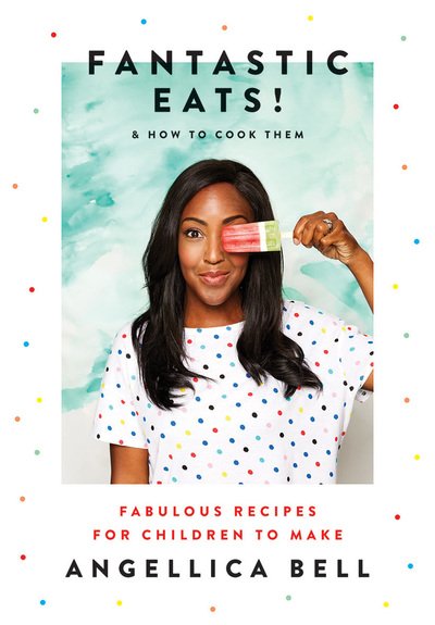 Cover for Angellica Bell · Fantastic Eats!: &amp; How to Cook Them - Fabulous Recipes for Children to Make (Hardcover Book) (2019)