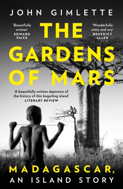 The Gardens of Mars: Madagascar, an Island Story - John Gimlette - Books - Bloomsbury Publishing PLC - 9781788544733 - September 2, 2021