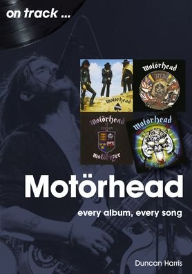 Motorhead On Track: Every Album, Every Song - On Track - Duncan Harris - Books - Sonicbond Publishing - 9781789521733 - April 15, 2022