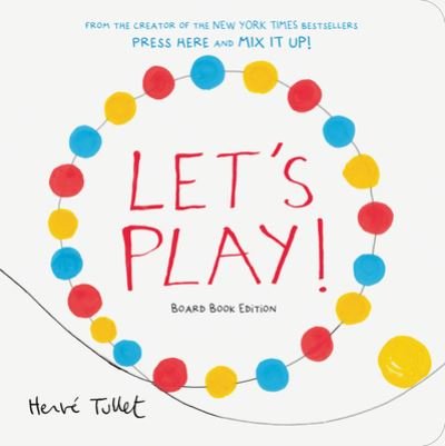 Let's Play!: Board Book Edition - Herve Tullet - Books - Chronicle Books - 9781797227733 - March 26, 2024