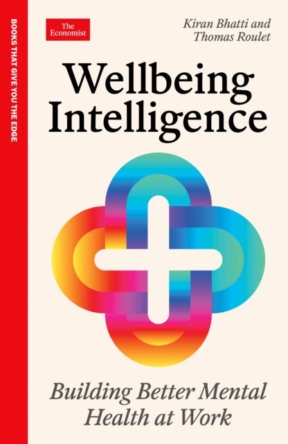 Wellbeing Intelligence: Building Better Mental Health at Work: An Economist Edge Book - Economist Edge - Kiran Bhatti - Bücher - Profile Books Ltd - 9781800819733 - 17. Juli 2025