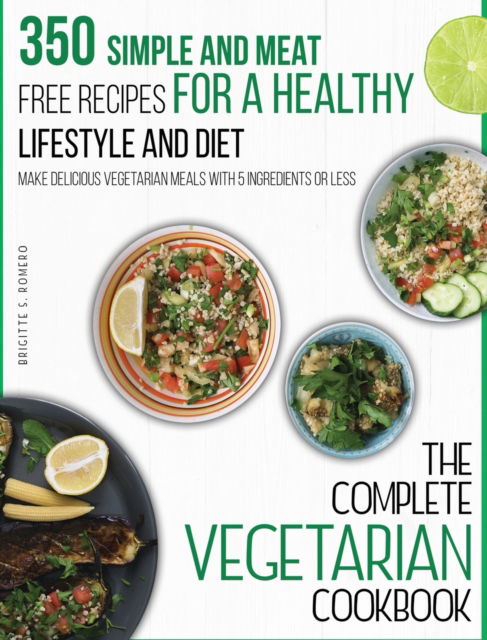 The Complete Vegetarian Cookbook - Brigitte S Romero - Książki - Charlie Creative Lab - 9781801573733 - 10 lutego 2021