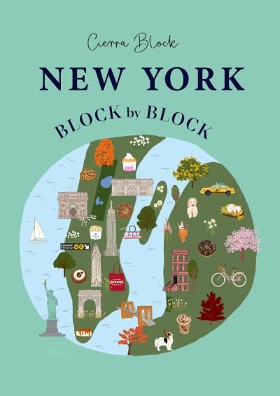 Cover for Cierra Block · New York Block by Block: An illustrated guide to the iconic American city (Hardcover Book) (2023)