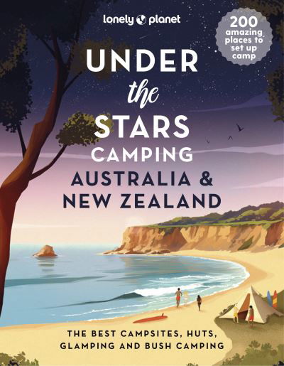 Lonely Planet Under the Stars Camping Australia and New Zealand - Lonely Planet - Lonely Planet - Books - Lonely Planet Global Limited - 9781837581733 - April 12, 2024