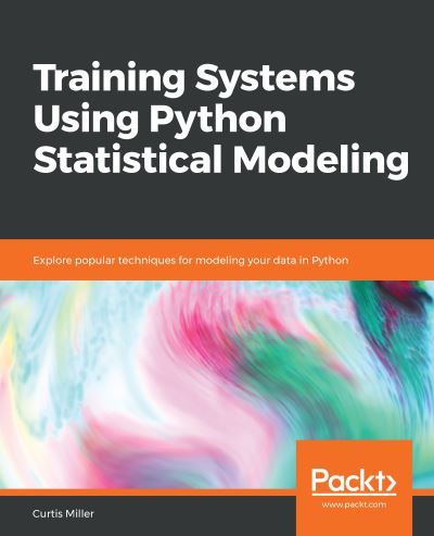 Cover for Curtis Miller · Training Systems Using Python Statistical Modeling: Explore popular techniques for modeling your data in Python (Pocketbok) (2019)