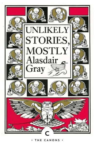 Unlikely Stories, Mostly - Canons - Alasdair Gray - Bøger - Canongate Books - 9781838852733 - 18. februar 2021