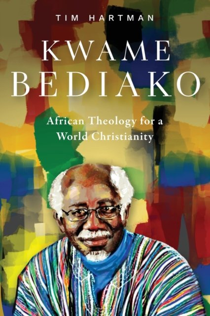 Cover for Tim Hartman · Kwame Bediako: African Theology for a World Christianity (Paperback Bog) (2021)