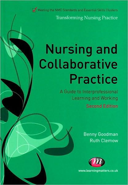 Cover for Benny Goodman · Nursing and Collaborative Practice: A guide to interprofessional learning and working - Transforming Nursing Practice Series (Paperback Book) [2 Revised edition] (2010)