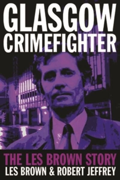 Cover for Les Brown · Glasgow Crimefighter: The Les Brown Story (Paperback Bog) (2012)