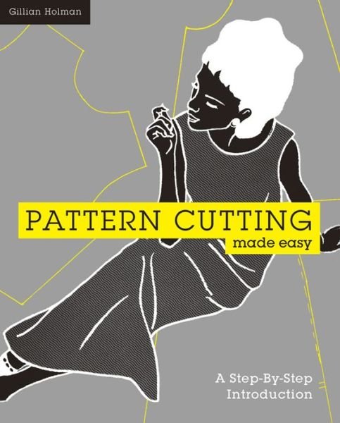 Cover for Gillian Holman · Pattern Cutting Made Easy: A step-by-step introduction to dressmaking (Paperback Bog) (2013)