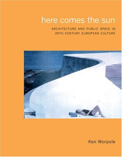 Cover for Ken Worpole · Here Comes the Sun: Architecture and Public Space in Twentieth-Century European Culture (Paperback Book) (2000)