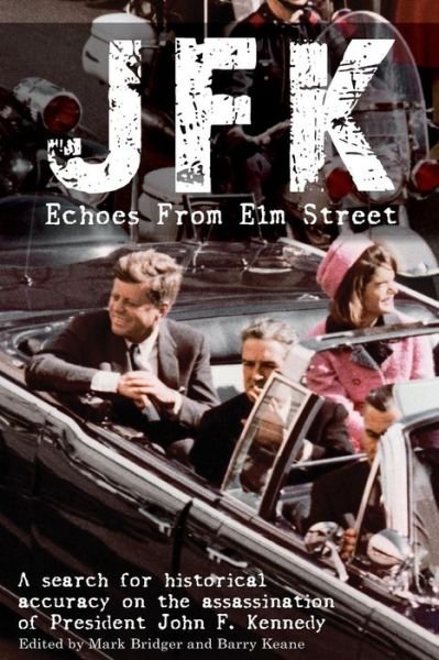 Cover for Mr Mark Bridger · JFK: Echoes from Elm Street: A Search for Historical Accuracy on the Assassination of President John F. Kennedy (Paperback Book) (2013)