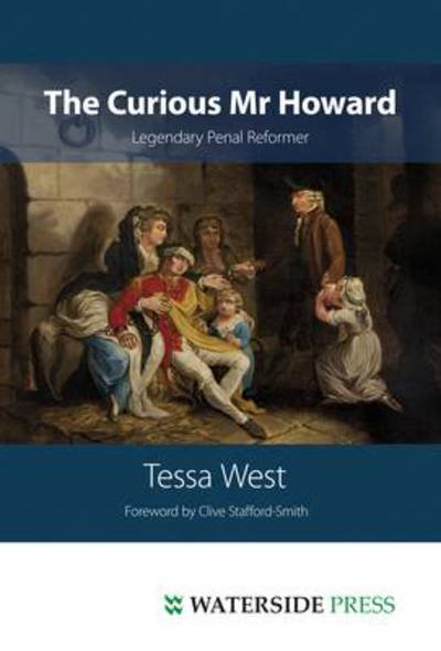 Cover for Tessa West · The Curious Mr Howard: Legendary Prison Reformer (Innbunden bok) (2011)