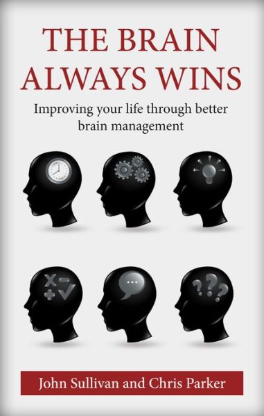 Cover for John Sullivan · The Brain Always Wins: Improving your life through better brain management (Paperback Book) (2016)