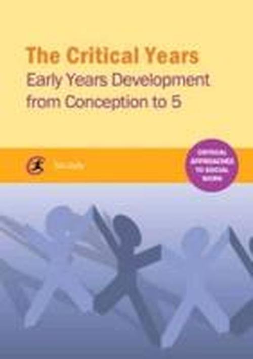 Cover for Tim Gully · The Critical Years: Early Years Development from Conception to 5 - Critical Approaches to Social Work (Paperback Book) (2014)