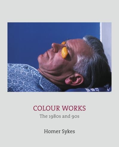 Cover for Homer Sykes · Colour Works: The 1980s and 90s (Hardcover Book) [size S] (2021)