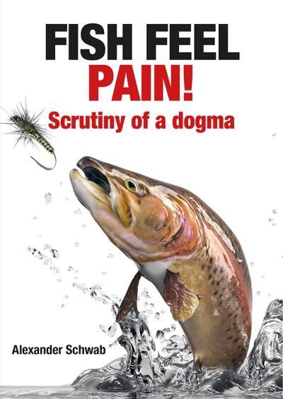 Cover for Alexander Schwab · Fish Feel Pain!: Scrutiny of a Dogma (Paperback Book) (2023)
