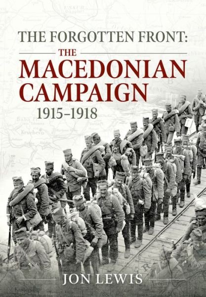 The Forgotten Front: The Macedonian Campaign, 1915-1918 - Jon B. Lewis - Bøger - Helion & Company - 9781915113733 - January 18, 2023