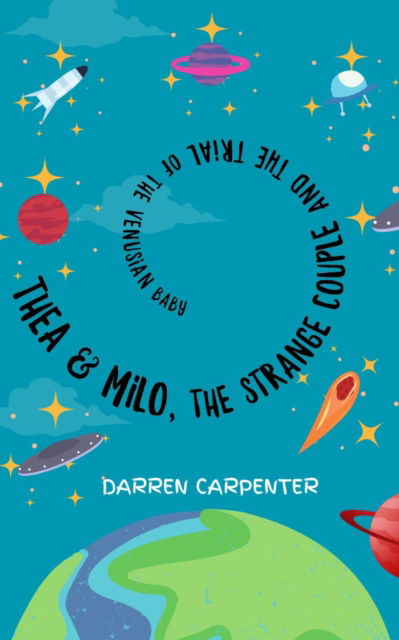 Thea and Milo, the Strange Couple and the Trial of the Venusian Baby - Darren Carpenter - Books - The Conrad Press - 9781915494733 - August 29, 2023