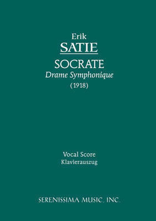 Socrate: Vocal Score - Erik Satie - Books - Serenissima Music, Incorporated - 9781932419733 - January 2, 2009