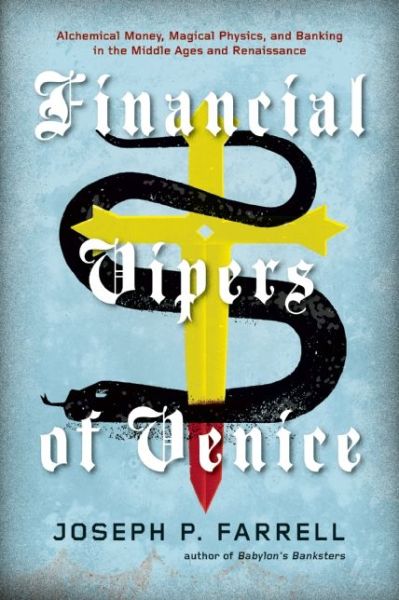 Cover for Joseph P. Farrell · Financial Vipers of Venice: Alchemical Money, Magical Physics, and Banking in the Middle Ages and Renaissance (Taschenbuch) (2013)