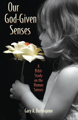 Cover for Gary a Burlingame · Our God-given Senses: an Introduction to the Nine Human Senses Integrated with a Study of the Bible (Paperback Book) (2013)