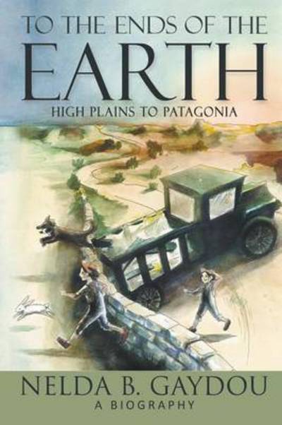 To the Ends of the Earth: High Plains to Patagonia - Nelda B Gaydou - Boeken - Progressive Rising Phoenix Press, LLC - 9781940834733 - 24 juli 2015